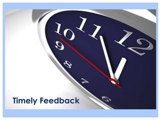Timely Feedback
 