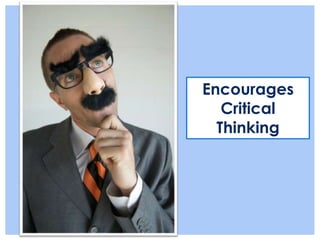 Encourages
   Critical
  Thinking
 