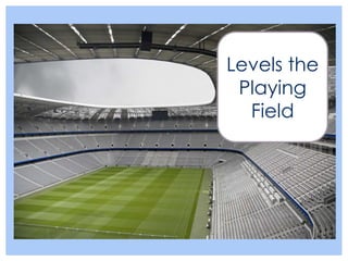 Levels the
 Playing
  Field
 