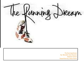 The Running Dream
 By: Wendelin Van Draanen
           Realistic Fiction
PowerPoint by: Dasia Toone
 
