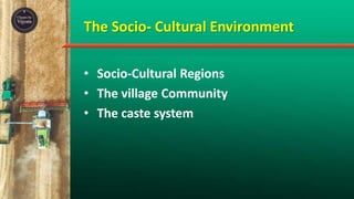 The Socio- Cultural Environment
• Socio-Cultural Regions
• The village Community
• The caste system
 