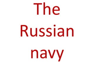 The Russian navy  