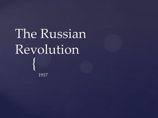 The Russian
Revolution
  {
      1917
 