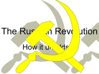 The Russian Revolution How it unfolds… 