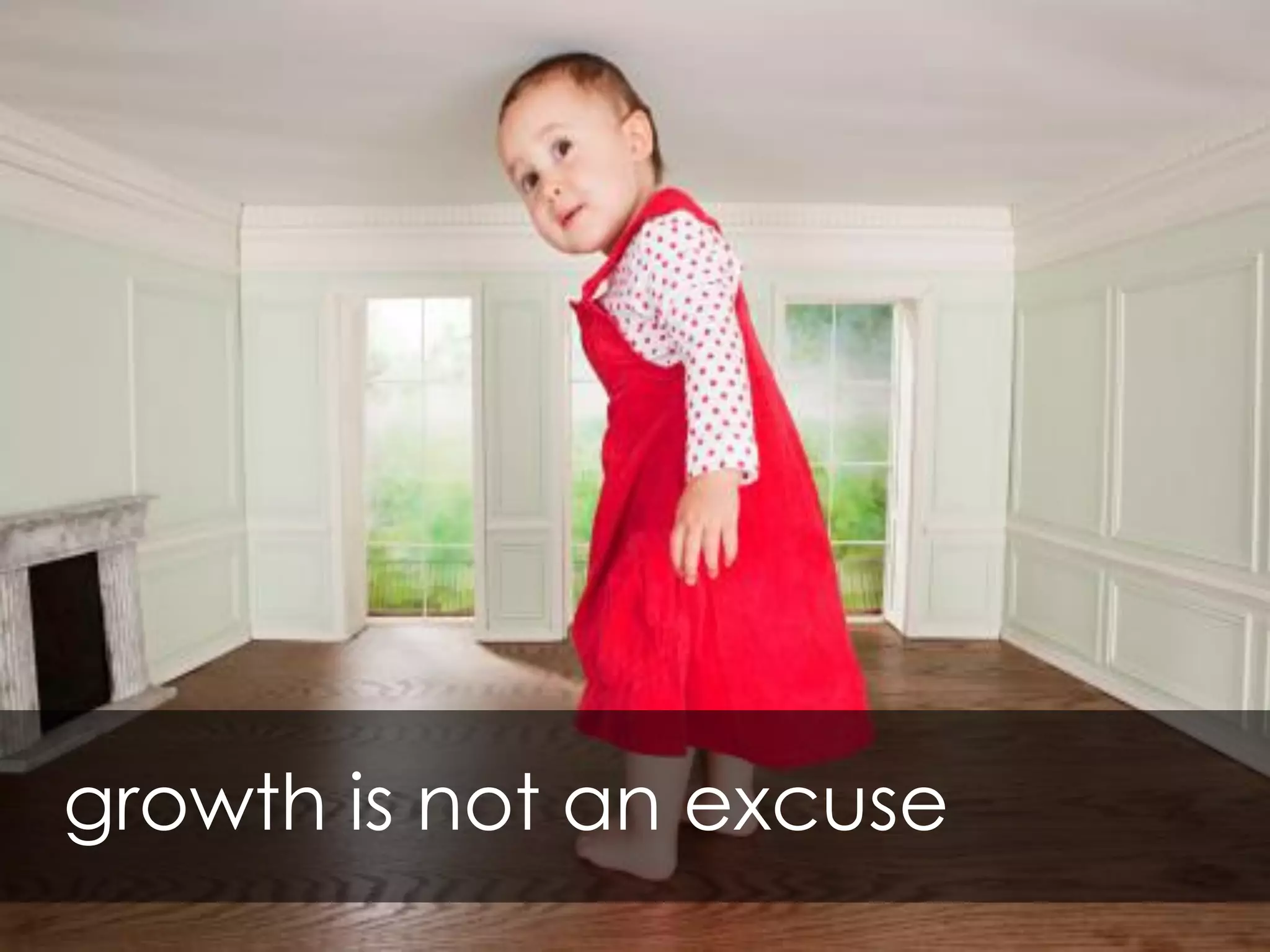 growth is not an excuse
 