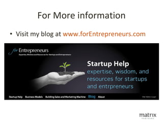 For More information
• Visit my blog at www.forEntrepreneurs.com
 