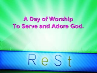 A Day of Worship
To Serve and Adore God.
 