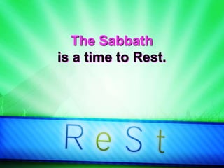 The Sabbath
is a time to Rest.
 