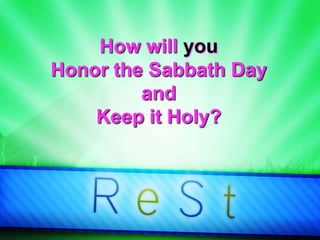 How will you
Honor the Sabbath Day
and
Keep it Holy?
 