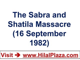 The Sabra and Shatila Massacre (16 September 1982) 