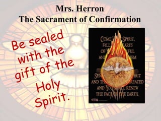 Mrs. Herron
The Sacrament of Confirmation
 