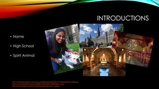 INTRODUCTIONS
• Name
• High School
• Spirit Animal
http://admissionshero.com/wp-content/uploads/2014/12/Georgetown580.jpg
https://c2.staticflickr.com/4/3088/3189590509_8500d0fc77.jpg
http://www.agati.com/inst-spiritual-georgetown-copley/
 