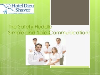 The Safety Huddle
Simple and Safe Communication!

 