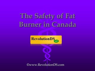 The Safety of Fat Burner in Canada ©www.RevolutionDS.com 