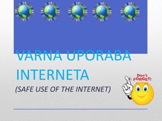 VARNA UPORABA
INTERNETA
(SAFE USE OF THE INTERNET)
 
