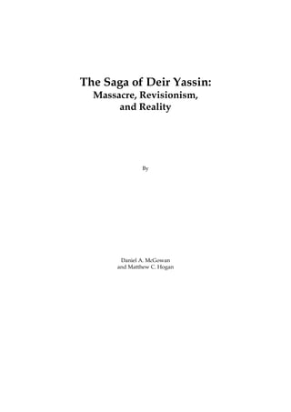 The Saga of Deir Yassin:
Massacre, Revisionism,
and Reality
By
Daniel A. McGowan
and Matthew C. Hogan
 