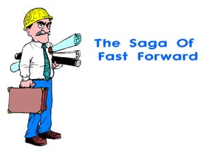 The Saga Of  Fast Forward 