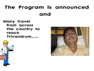Many travel from across the country to reach Trivandrum….. The Program is announced and  
