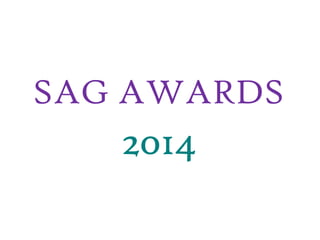 SAG AWARDS

2014

 
