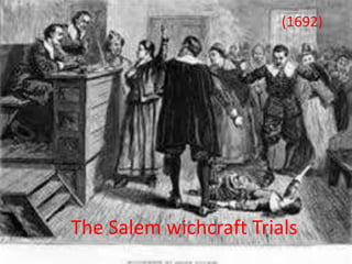 The Salem wichcraft Trials
(1692)
 