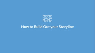 How to Build Out your Storyline
 