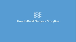 How to Build Out your Storyline
 