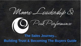 The Sales Journey...Building Trust & Becoming The Buyers Guide 