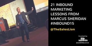 21 INBOUND
MARKETING
LESSONS FROM
MARCUS SHERIDAN
#INBOUND15
@TheSalesLion
Curated by
@askMrMaverick
 
