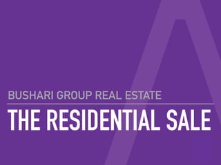 THE RESIDENTIAL SALE
BUSHARI GROUP REAL ESTATE
 