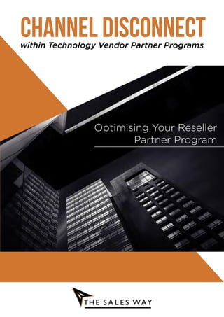 CHANNEL DISCONNECTwithin Technology Vendor Partner Programs
Optimising Your Reseller
Partner Program
 