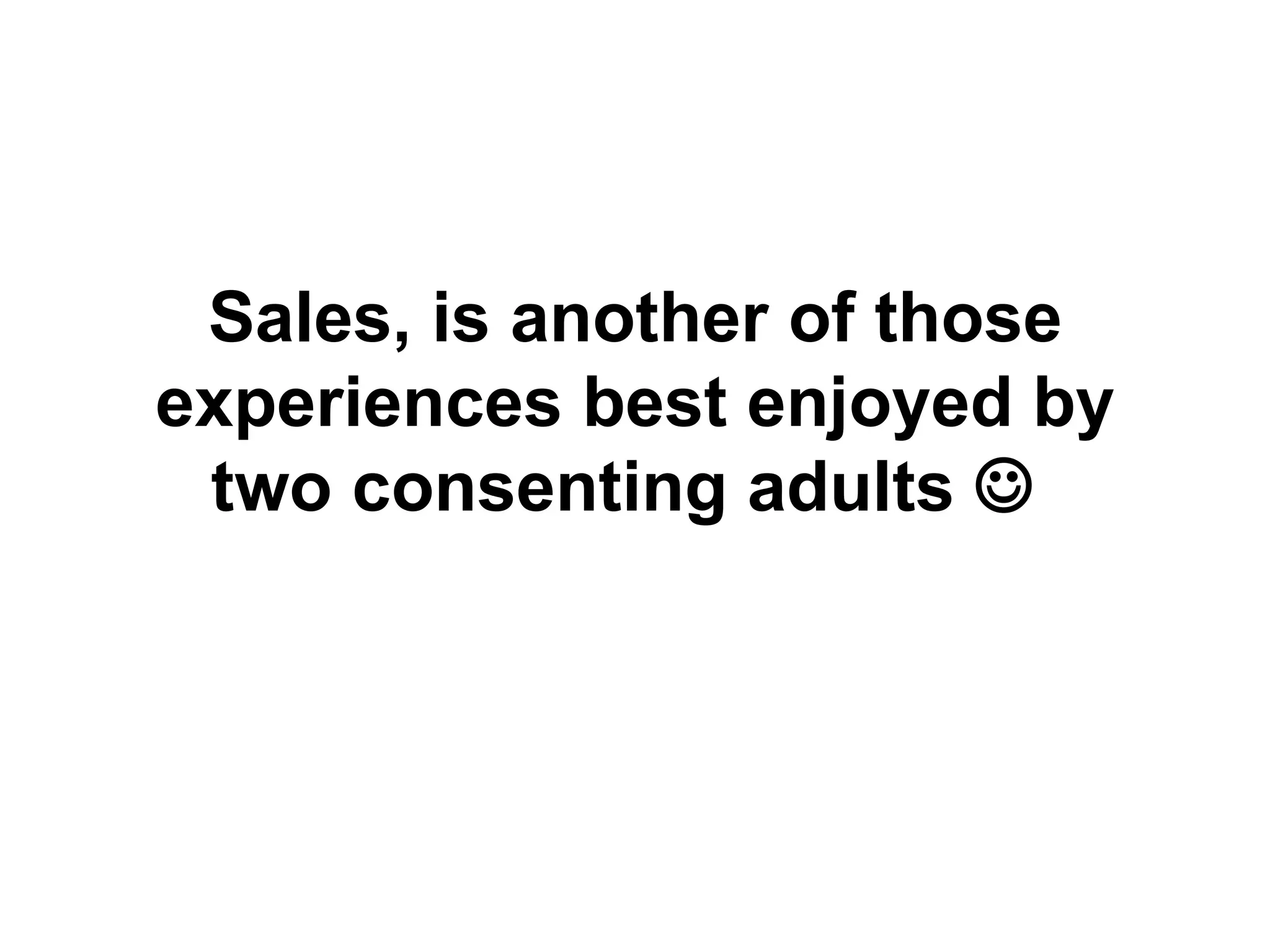 Sales, is another of those experiences best enjoyed by two consenting adults     