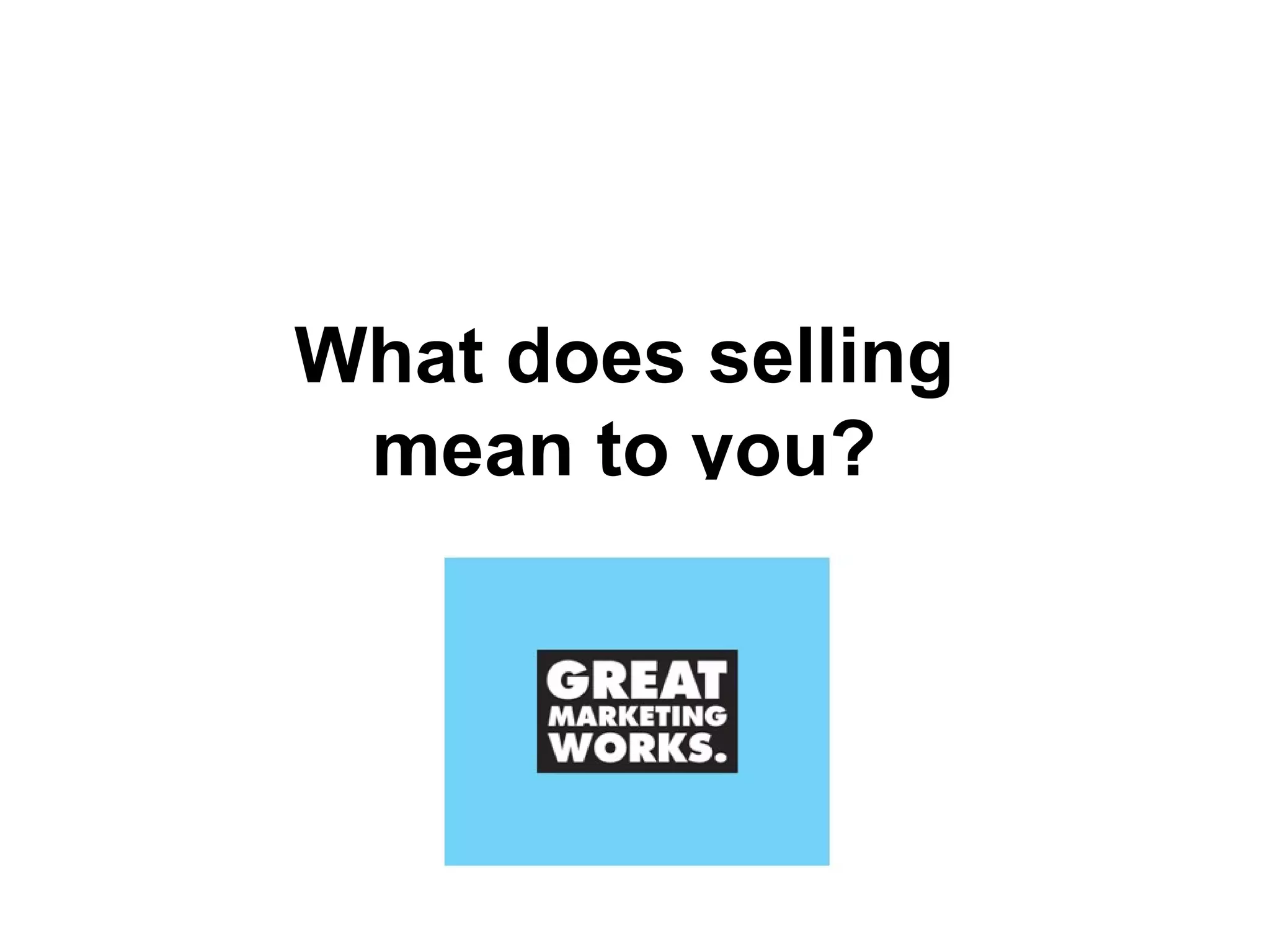 What does selling  mean to you?   