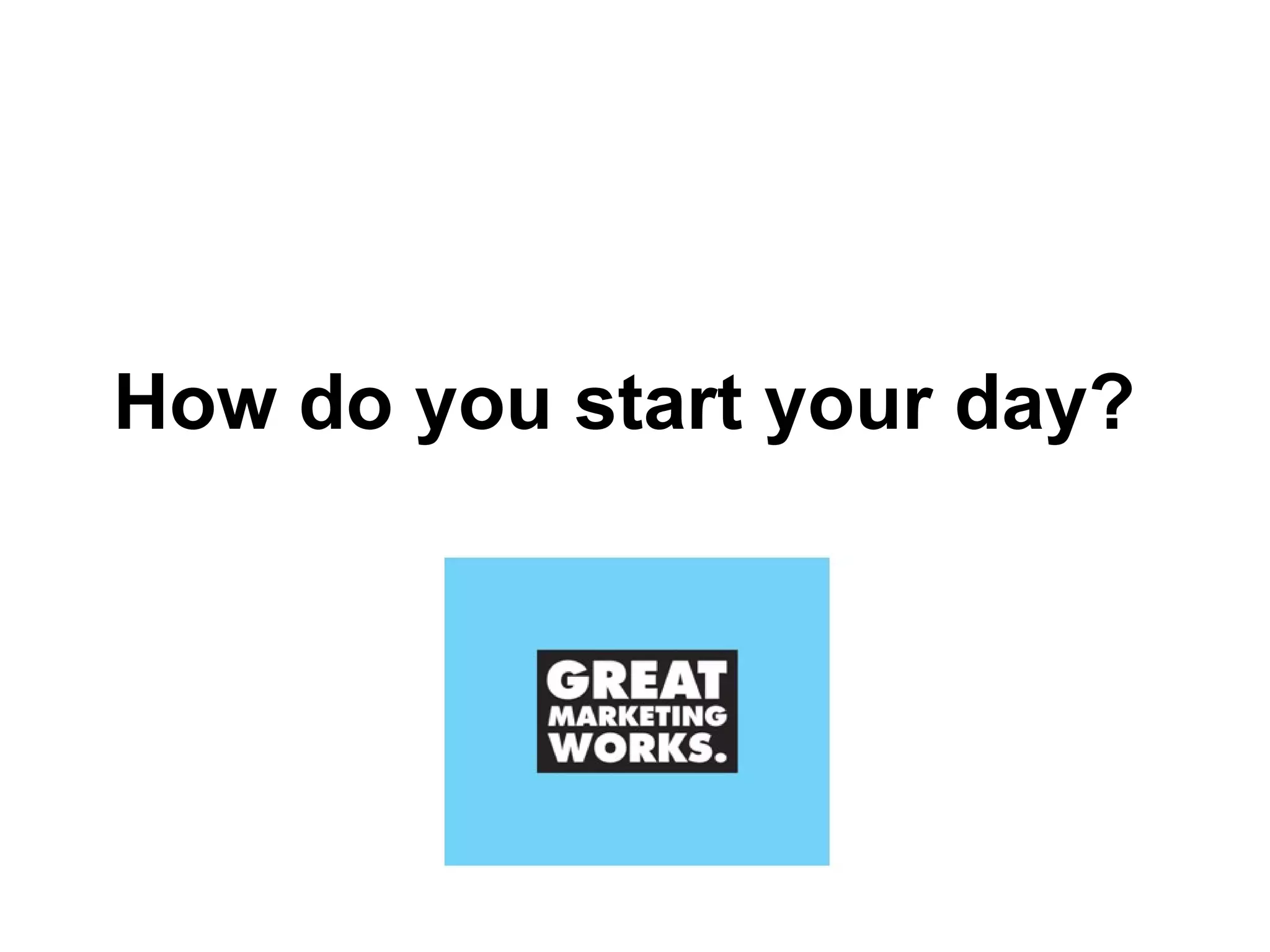 How do you start your day?  