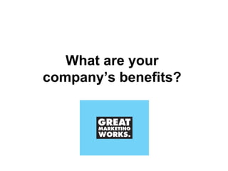 What are your  company’s benefits?  