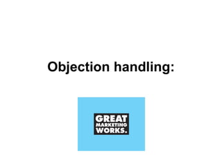 Objection handling: 