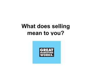 What does selling  mean to you?   