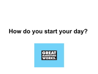 How do you start your day?  
