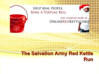 The Salvation Army Red Kettle
Run

 