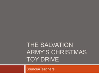 THE SALVATION
ARMY’S CHRISTMAS
TOY DRIVE
Source4Teachers
 
