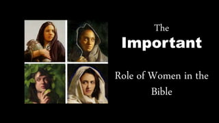 The
Important
Role of Women in the
Bible
 