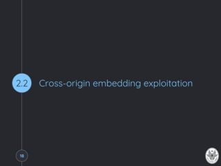 Cross-origin embedding exploitation2.2
18
 
