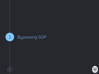 Bypassing SOP2
9
 