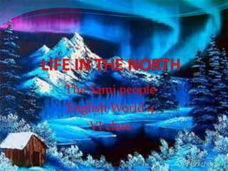 The Sami people
English World 4
VI class
 