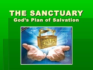 THE SANCTUARYTHE SANCTUARY
God’s Plan of SalvationGod’s Plan of Salvation
 