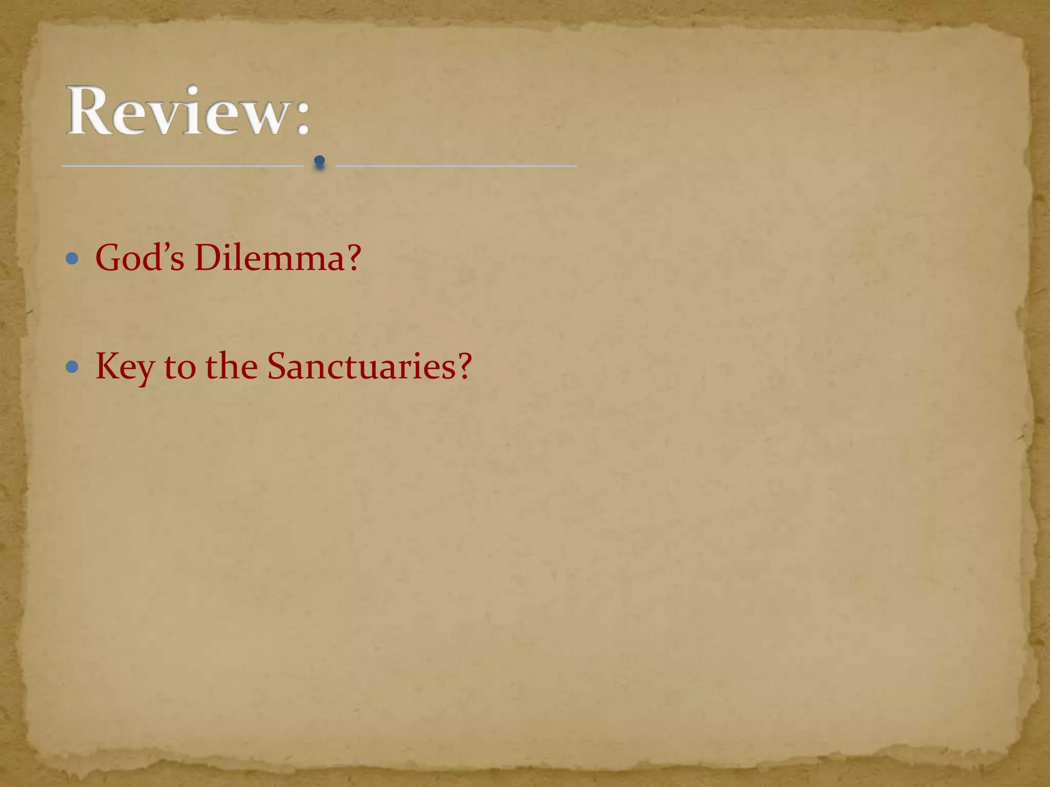  God’s Dilemma?
 Key to the Sanctuaries?
 