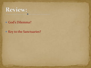  God’s Dilemma?
 Key to the Sanctuaries?
 