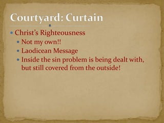  Christ’s Righteousness
 Not my own!!
 Laodicean Message
 Inside the sin problem is being dealt with,
but still covered from the outside!
 