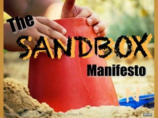 The
      SANDBOX
      SANDBOX
                                                    Manifesto
                                                         N
Wikipedia Commons Our Community Place Sandbox.jpg
 