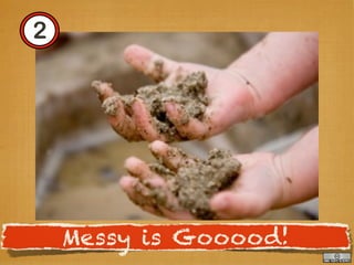 2




    Messy is Gooood!
 