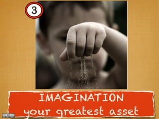 3




  IMAGINATION
your greatest asset
 